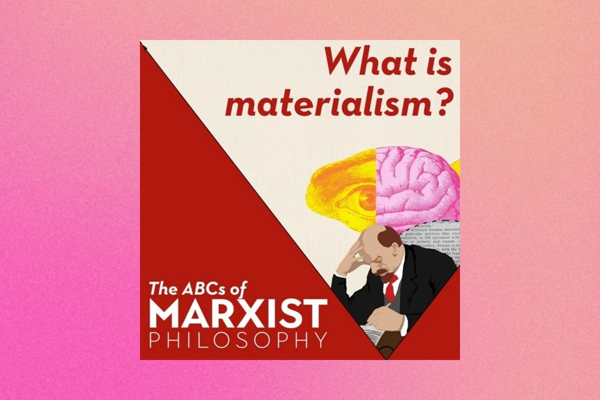 What is materialism? | The ABCs of Marxist philosophy (Part 1)