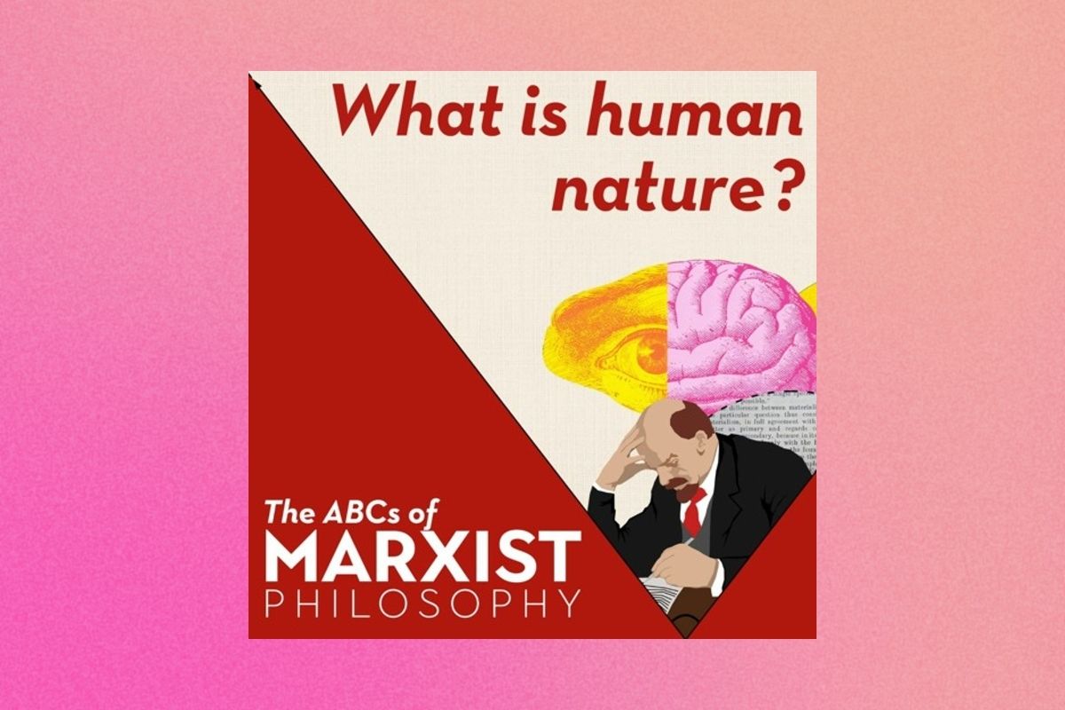 What is human nature? | The ABCs of Marxist philosophy (Part 3)