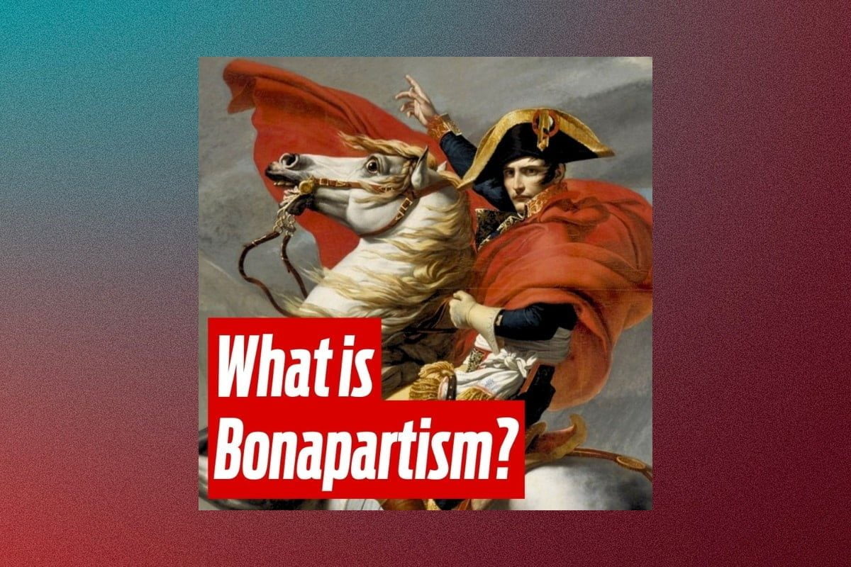 Demagogues and dictators: What is Bonapartism?