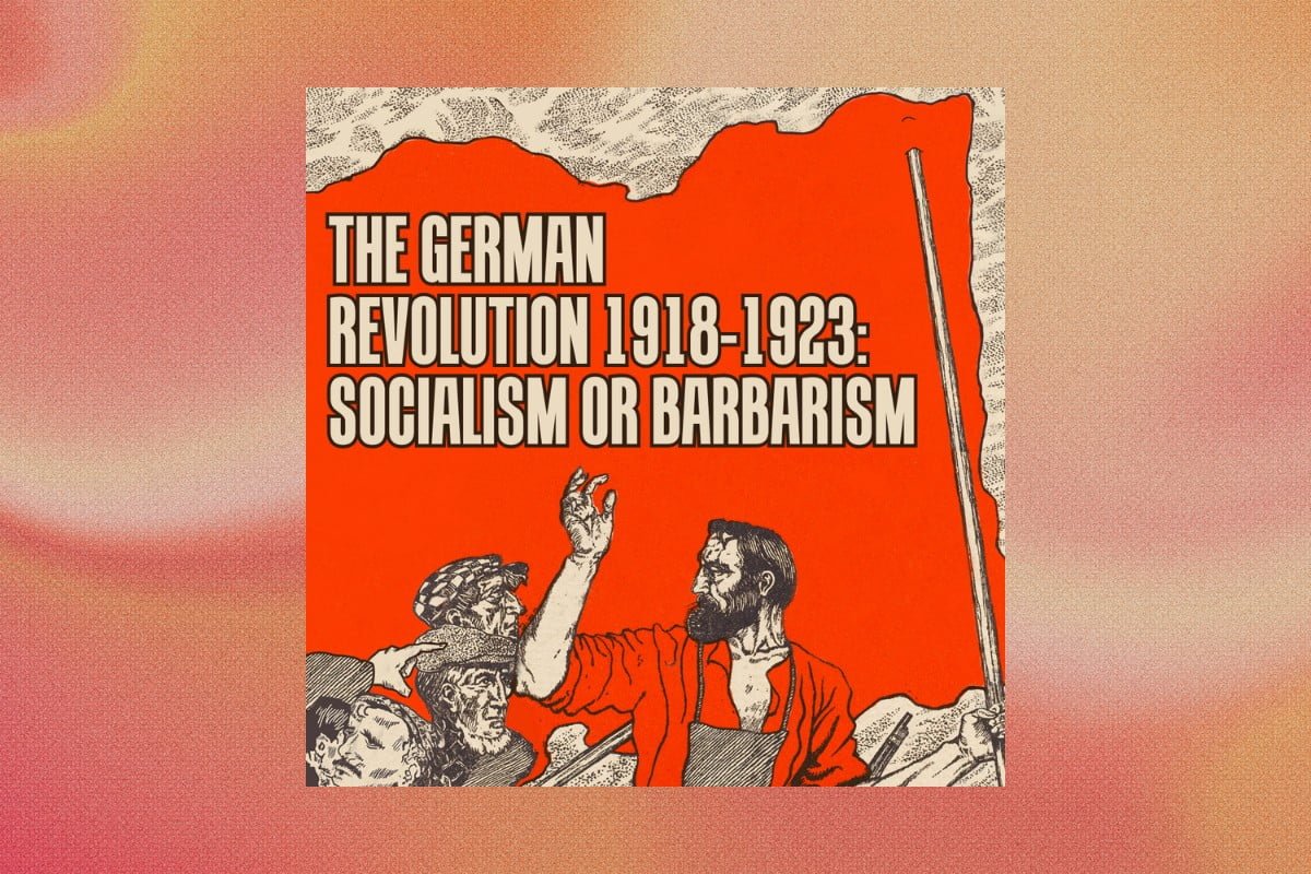 Socialism or barbarism: The German Revolution 1918-1923